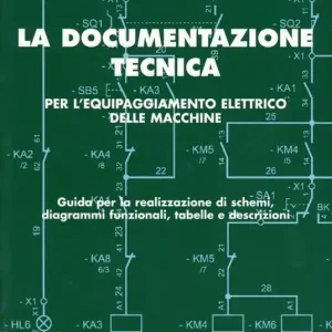 La documentazione tecnica per l‘equipaggiamento delle macchine. Guida per la realizzazione di schemi, diagrammi funzionali, tabelle e descrizioni Prezzo Ridotto