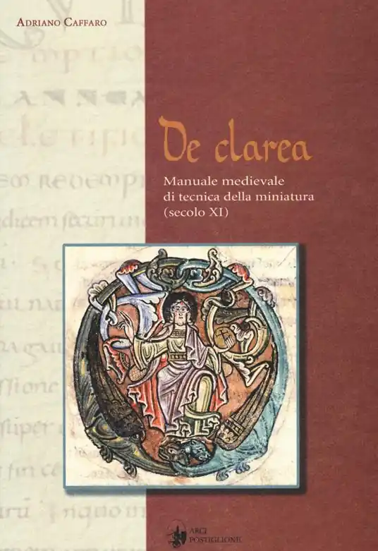 De Clarea. Manuale medievale di tecnica della miniatura (secolo XI) Solo Oggi