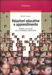 Relazioni educative e apprendimento. Modelli e strumenti per una didattica significativa Consegna Rapida