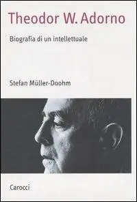 Theodor W. Adorno. Biografia di un intellettuale Bestseller