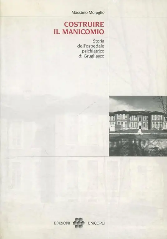 Sconto Costruire il manicomio. Storia dell‘ospedale psichiatrico di Grugliasco