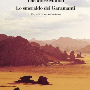 Lo smeraldo dei Garamanti. Ricordi di un sahariano Esclusivo