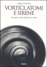 Ultime Pezzi Vortici, atomi e sirene. Immagini e forme del pensiero esatto