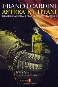Astrea e i Titani. Le lobbies americane alla conquista del mondo Vendita Finale