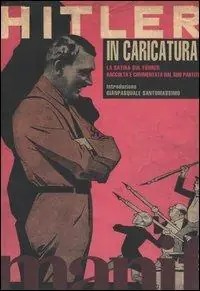 Hitler in caricatura. La satira sul Führer raccolta e commentata dal suo partito Prezzo Di Fabbrica