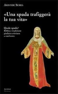 Prezzo Conveniente Una spada trafiggerà la tua vita. Quale spada? Bibbia e tradizione giudaico-cristiana a confronto