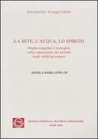 Compra Adesso La sete, l‘acqua, lo spirito. Studio esegetico sulla connessione dei termini negli scritti giovannei