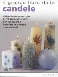Promozione Esclusiva Il grande libro delle candele. Passo dopo passo, più di 40 progetti creativi per realizzare e decorare le candele ornamentali