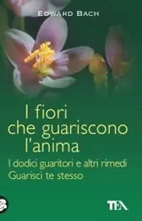 I fiori che guariscono l‘anima I dodici guaritori e altri rimedi-Guarisci te stesso Promozione Esclusiva