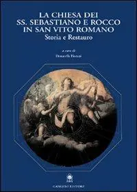 Bestseller La Chiesa dei Ss. Sebastiano e Rocco in San Vito Romano. Storia e restauro