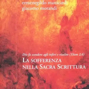 La sofferenza nella Sacra Scrittura. Dio fa scendere agli inferi e risalire (1Sam 2,6) Promozione Esclusiva