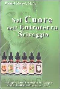 Vendita Finale Nel cuore dell‘entroterra selvaggio. Guarigione e trasformazione con le essenze degli animali selvatici (allo stato brado)