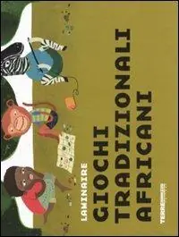 Giochi tradizionali africani. Ediz. illustrata Scelto Dai Clienti
