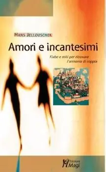Acquista Ora Amori e incantesimi. Fiabe e miti per ritrovare l‘armonia di coppia