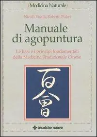 Manuale di agopuntura. Le basi e i principi fondamentali della medicina tradizionale cinese Occasione