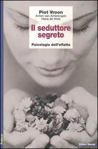 Il seduttore segreto. Psicologia dell‘olfatto Must-Have