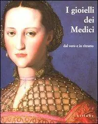 Non Perdere I gioielli dei Medici dal vero e in ritratto. Catalogo della mostra (Firenze, 12 settembre 2003-2 febbraio 2004. Ediz. illustrata