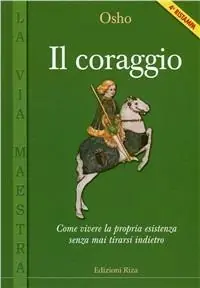 Occasione Il coraggio. Come vivere la propria esistenza senza mai tirarsi indietro