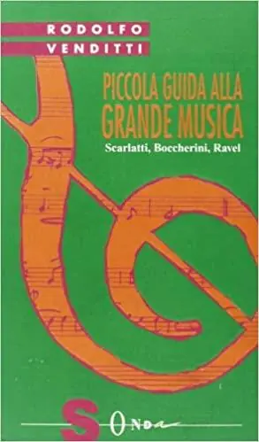 Non Perdere Piccola guida alla grande musica. Vol. 7 Scarlatti, Boccherini, Ravel.