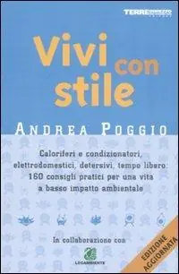 Affare Vivi con stile. Caloriferi e condizionatori, elettrodomestici, detersivi, tempo libero 160 consigli pratici per una vita a basso impatto ambientale