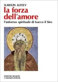 Novità La forza dell‘amore. L‘universo spirituale di Isacco il Siro
