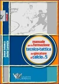 Manuale per la formazione tecnico-tattica del giocatore di calcio a 5 Offerta Lampo