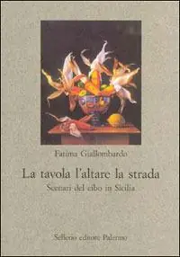 Popolare La tavola l‘altare la strada. Scenari del cibo in Sicilia
