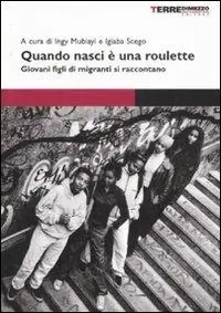 Novità Quando nasci è una roulette. Giovani figli di migranti si raccontano