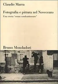 Fotografia e pittura nel Novecento. Una storia «Senza combattimento» Di Tendenza