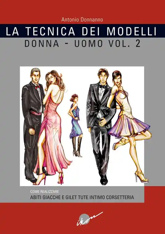 Ultime Pezzi La tecnica dei modelli uomo-donna. Come realizzare abiti, giacche e gilet, tute, intimo, corsetteria. Vol. 2