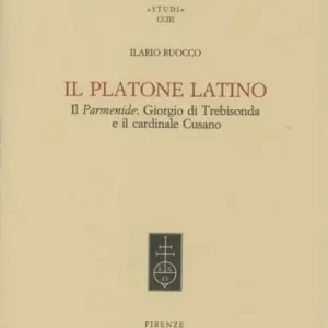 Compra Oggi Stesso Il Platone latino. Il Parmenide Giorgio di Trebisonda e il cardinale Cusano