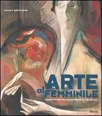Arte al femminile. Donne artiste dal Rinascimento al XXI secolo. Ediz. illustrata Miglior Prezzo