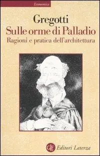 Prezzo Conveniente Sulle orme di Palladio. Ragioni e pratica dell‘architettura