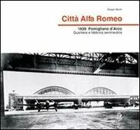 Città Alfa Romeo. 1939, Pomigliano d‘Arco quartiere e fabbrica aeronautica Nuovo Arrivo