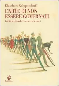 Nuovo Arrivo L‘ arte di non essere governati. Politica etica da Socrate a Mozart