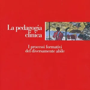 Vendita Finale La pedagogia clinica. I processi formativi del diversamente abile