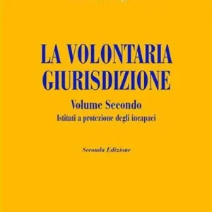 La volontaria giurisdizione nell‘attività negoziale. Vol. 2 Istituti e protezione degli incapaci. Spedizione Espresso