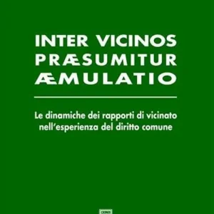 Non Perdere Inter vicinos praesumitur aemulatio. Le dinamiche dei rapporti di vicinato nell‘esperienza del diritto comune