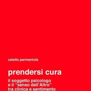 Reso Gratuito Prendersi cura. Il soggetto psicologico e il «senso dell‘altro» tra clinica e sentimento