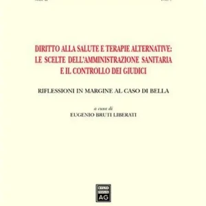 Diritto alla salute e terapie alternative le scelte dell‘amministrazione sanitaria e il controllo dei giudici. Riflessioni in margine al caso Di Bella Promozione