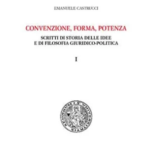 Convenzione, forma, potenza. Scritti di storia delle idee e di filosofia giuridico-politica Economico