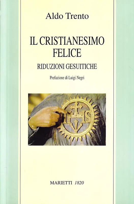 Il cristianesimo felice. Riduzioni gesuitiche Ultime Pezzi