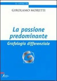 La passione predominante. Grafologia differenziale Affare