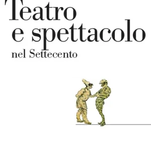 Teatro e spettacolo nel Settecento Direttamente Dal Produttore