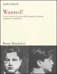 Spedizione Espresso Wanted! Storia, tecnica ed estetica della fotografia criminale, segnaletica e giudiziaria