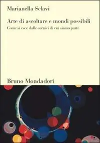 Prezzo Scontato Arte di ascoltare e mondi possibili. Come si esce dalle cornici di cui siamo parte