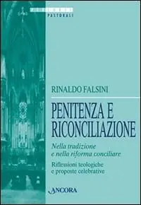 Prezzo Di Fabbrica Penitenza e riconciliazione nella tradizione e nella riforma concicliare. Riflessioni teologiche e proposte celebrative