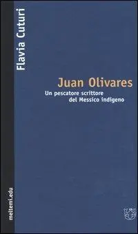 Juan Olivares. Un pescatore scrittore del Messico indigeno Non Perdere
