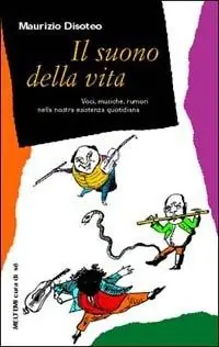 Sconto Il suono della vita. Voci, musiche, rumori nella nostra esistenza quotidiana