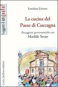 La cucina del Paese di Cuccagna. Passeggiate gastronomiche con Matilde Serao Spedito Oggi